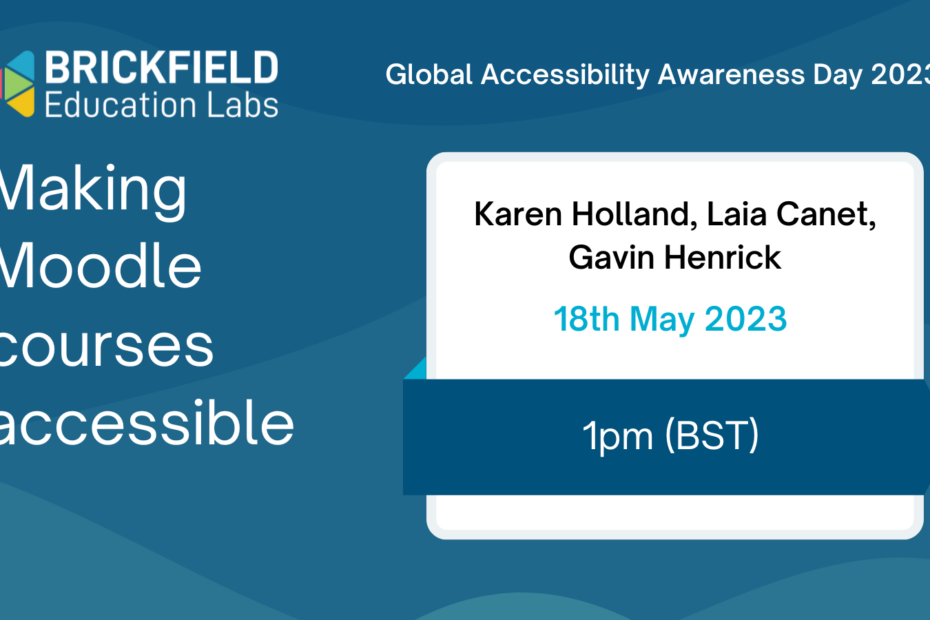Global Accessibility Awareness Day 2023, Making Moodle courses Accessible. Karen Holland, Laia Canet, Gavin Henrick, 18th May 2023, 1pm BST
