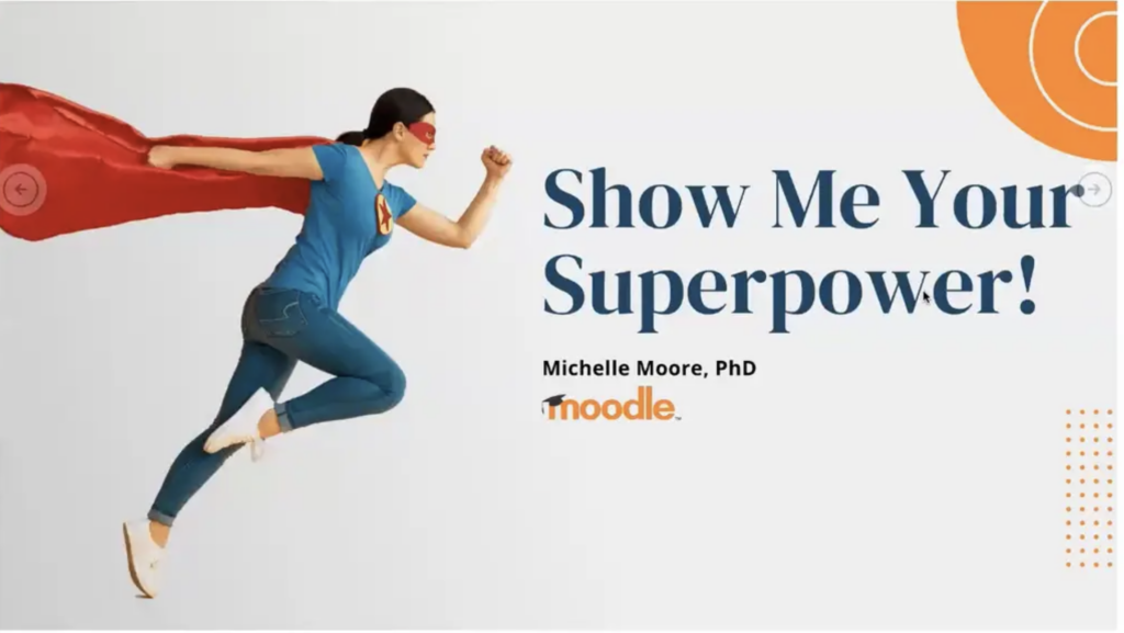 Show me your Superpower. Michelle Moore, PhD. Moodle.